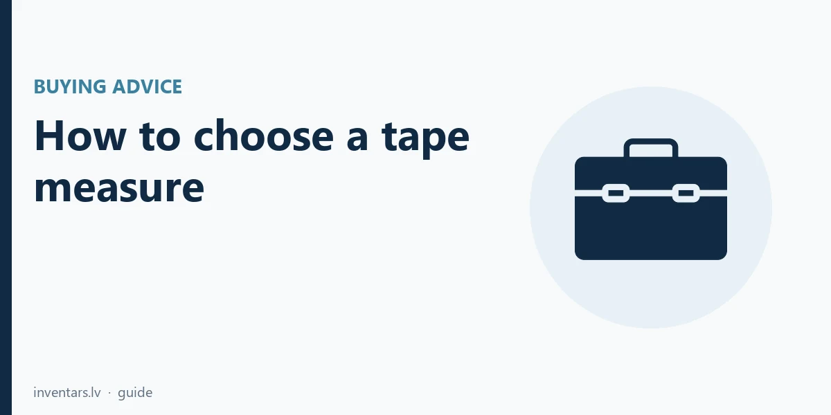 How to choose a tape measure: 3 m, 5 m, 8 m and blade width