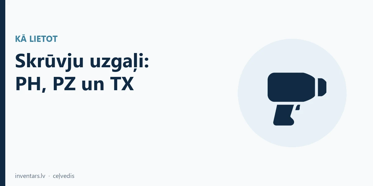 Skrūvju uzgaļi: ko nozīmē PH, PZ, TX un torsion